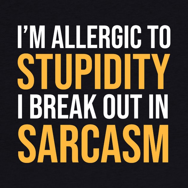 I'm Allergic To Stupidity I Break Out In Sarcasm Funny Sarcastic Shirt , Womens Shirt , Funny Humorous T-Shirt | Sarcastic Gifts by HayesHanna3bE2e